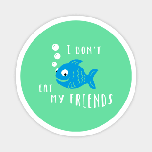 Don't Eat My Friends Magnet